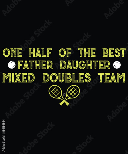 One Half Of The Best Father-Daughter Mixed Doubles Tennis T-Shirt, Happy Fathers Day Shirt, Shirt Print Template
 photo