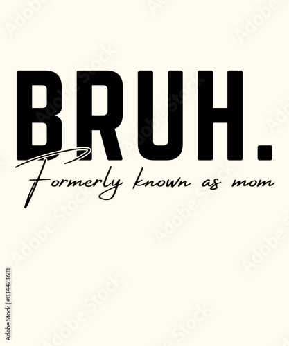 Bruh formerly known, as mom t-shirt design, mom t-shirt design, mother t-shirt design