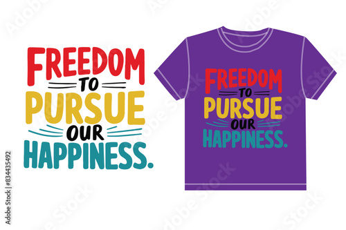 Freedom to pursue our happiness typography t shirt design