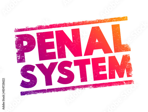 Penal system - network of agencies that administer a jurisdiction's prisons, and community-based programs like parole, and probation boards, text concept stamp