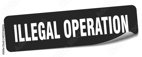 illegal operation sticker. illegal operation label