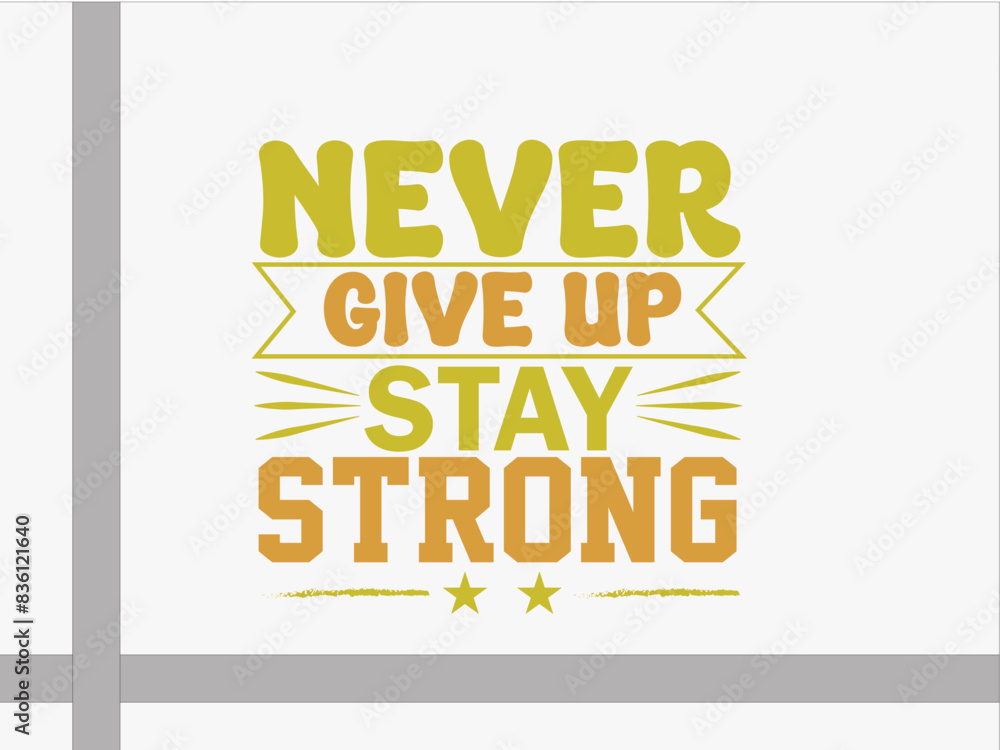 Obraz premium Motivational typography t-shirt design, never give up stay strong Pro Vector,svg 