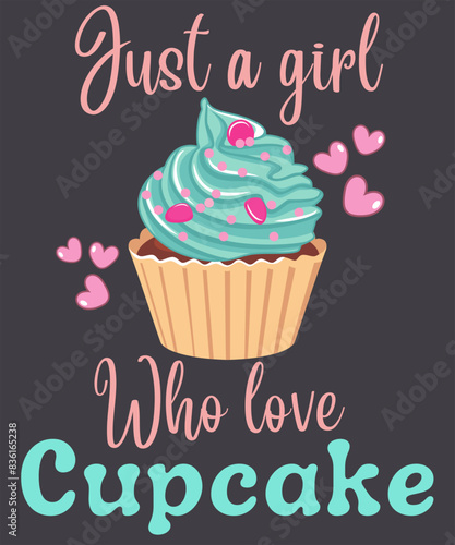 Just a girl who love cupcake t-shirt design  cupcake t-shirt design  cute cupcake drawing. Vector illustration design for fashion graphics  t-shirt prints  posters.