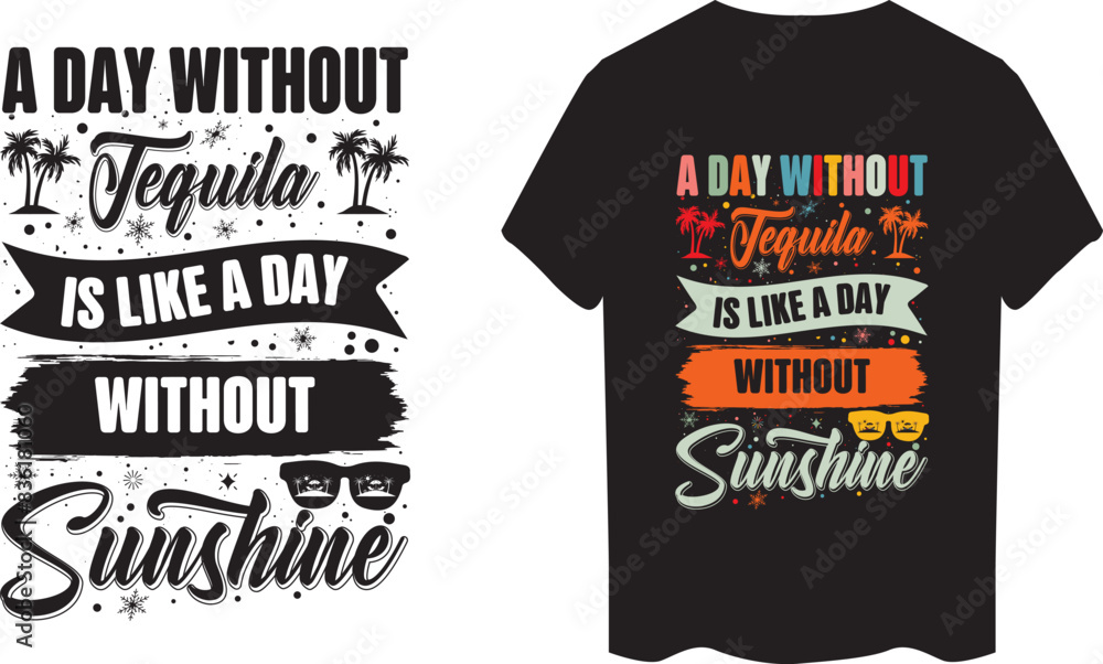 A Day Without Tequila is Like a Day Without Sunshine Typography T-shirt Design A Day Without Tequila is Like a Day Without Sunshine Typography T-shirt Design