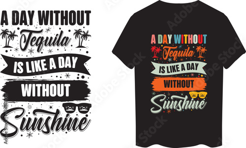 A Day Without Tequila is Like a Day Without Sunshine Typography T-shirt Design 