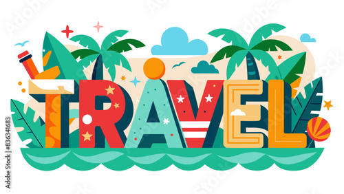 colorful text word Travel with palm trees, sun, vacation theme. Concept - travel agencies, tour operators, airlines, tropical destinations, travel industry, adventure, relaxation, exotic getaways.