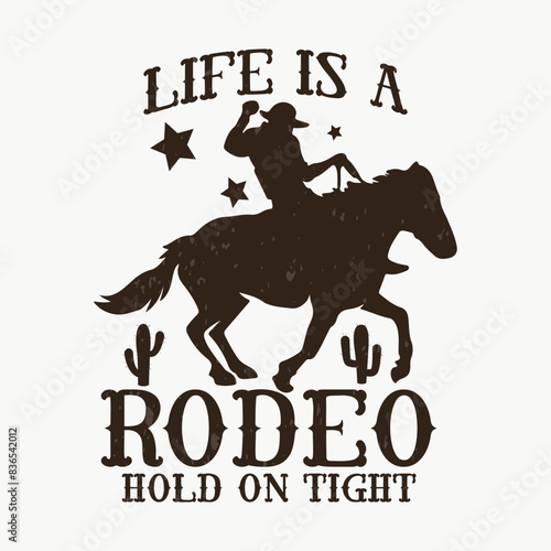 life is a rodeo hold on tight cowboy vintage hunting t-shirt design