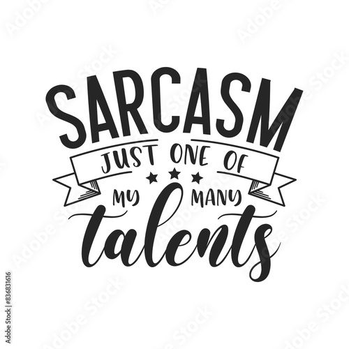 Sarcasm just one of my many talents sarcastic quote. Illustration for prints on t-shirts and bags, posters, cards. Vector sarcastic quotes. Isolated on white background. Monochrome funny inscription.