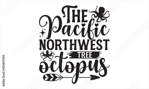 The Pacific Northwest Tree Octopus  - Octopus T shirt Design, Handmade calligraphy vector illustration, Cutting and Silhouette, for prints on bags, cups, card, posters. photo