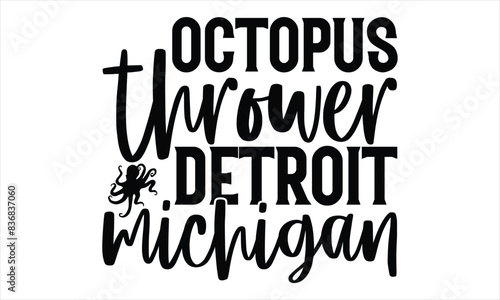 Octopus Thrower Detroit Michigan - Octopus T shirt Design, Handmade calligraphy vector illustration, used for poster, simple, lettering  For stickers, mugs, etc.