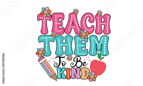 Teach Them to be Kind PNG T-Shirt Design