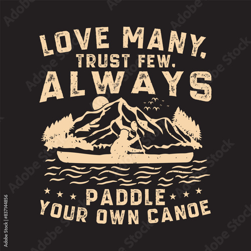 Love many trust few always paddle Canoe Adventure. Kayaking Adventure, kayaking typography tshirt, poster design
