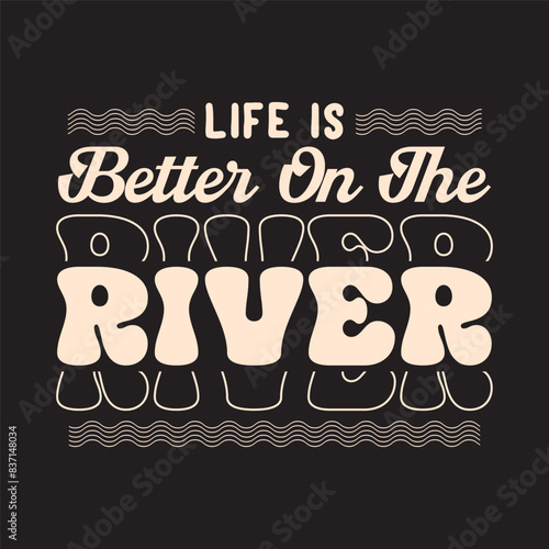 Life is better on the river Canoe Adventure. Kayaking Adventure graphic, typography tshirt, poster design