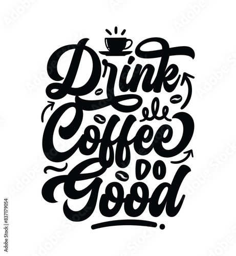 Drink coffee do good typography coffee quote for print on t shirt mug pillow craft svg, vector file.