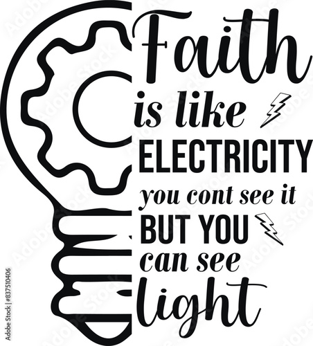faith is like electrricity you cont see it can see light t shirt design svg
