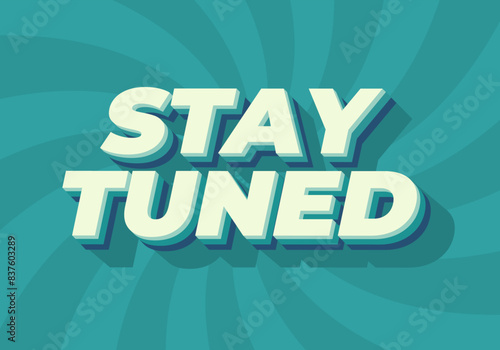 Stay tuned. Text effect in 3D look with eye catching colors