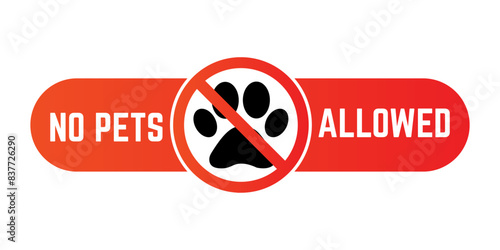 No pets allowed sign vector. Prohibition sign with no pets icon in flat style. No pets Allowed concept. Eps10 vector illustration