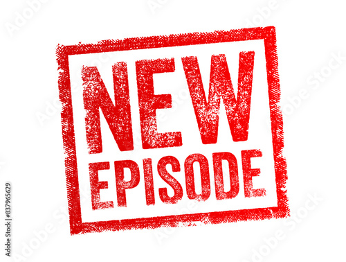 New Episode - a fresh installment of a serialized piece of content, such as a TV show, podcast, web series, or video game, text concept stamp