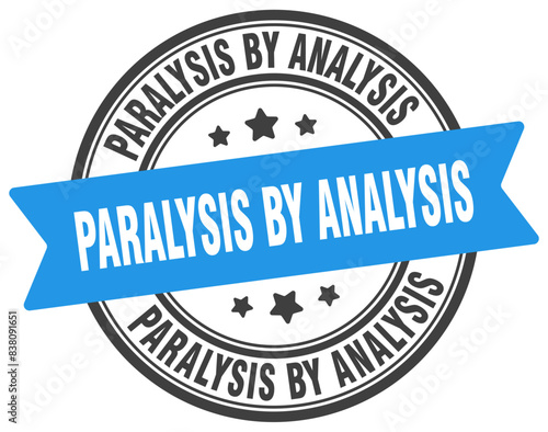 paralysis by analysis stamp. paralysis by analysis label on transparent background. round sign