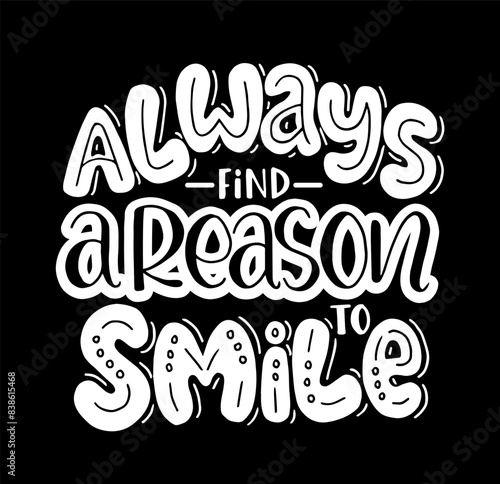 Always find a reason to smile, hand lettering, motivational quotes