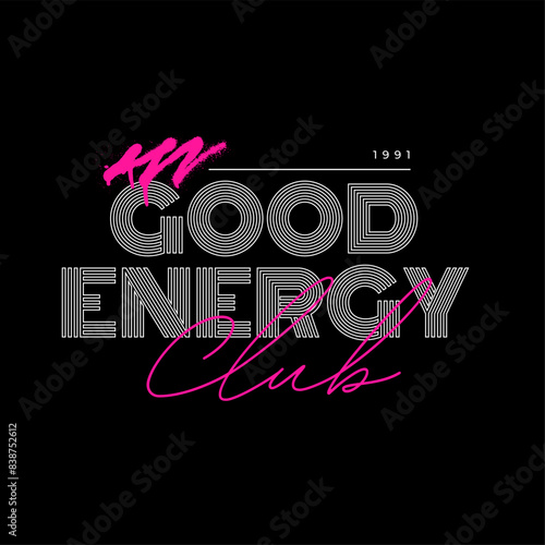 Good energy typography slogan for t shirt printing, vector illustration.