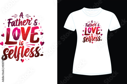 A FATHER LOVE IS SELFLESS T SHIRT DESIGN