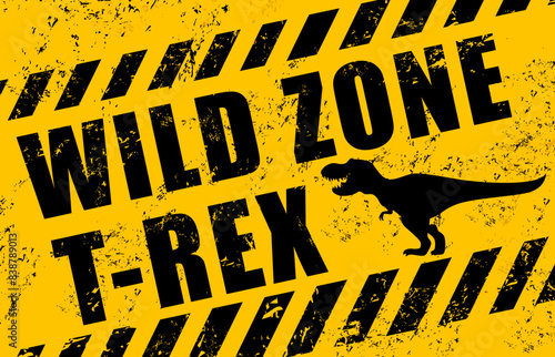 T rex dinosaur warning sign. Vector yellow and black grunge background labeled Wild zone t-rex, with a silhouette of a tyrannosaurus rex. Distressed rugged textured banner for themed parks or exhibits