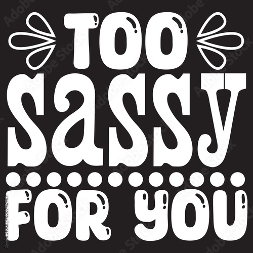 too sassy for you Print