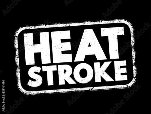 Heat stroke - the most serious heat-related illness, occurs when the body becomes unable to control its temperature, text concept stamp