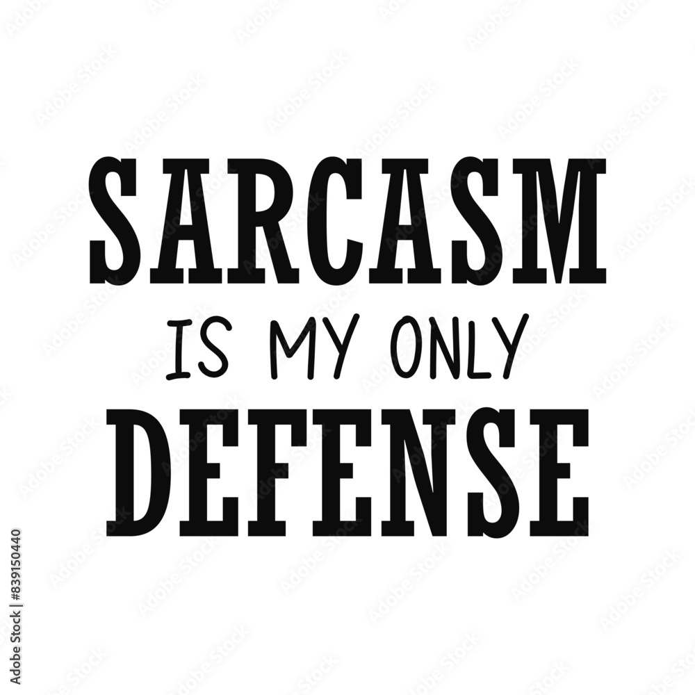 Sarcasm is my only defense. Shirt design, sweatshirt. Vector