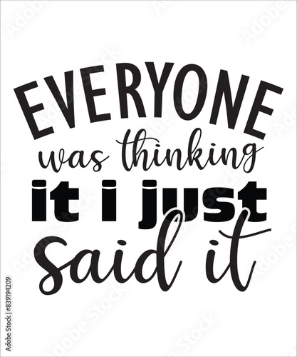 EVERYONE was thinking it I JUST said IT t shirt design Funny quotes bundle svg, Sarcasm Svg Bundle, Sarcastic Svg Bundle, Sarcastic Sayings Svg Bundle, Sarcastic Quotes Svg, Silhouette, Cricut