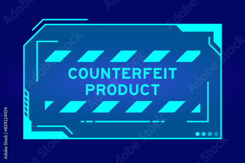 Futuristic hud banner that have word counterfeit product on user interface screen on blue background