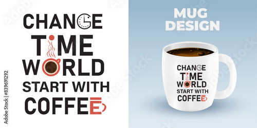 Typography Mug design. "CHANGE TAME WORLD START WITH COFFEE" Mug design.