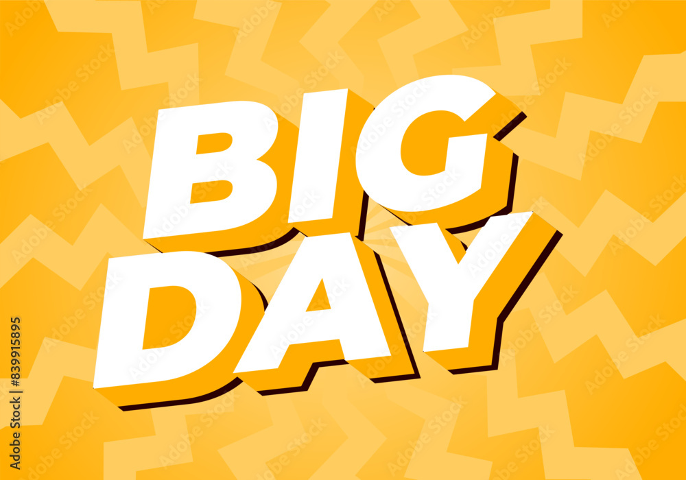 Big day. Text effect in 3D style with good colors Big day. Text effect in 3D style with good colors
