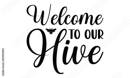  welcome to our hivewelcome to our hive on white background,Instant Digital Download. Illustration for prints on t-shirt and bags, posters 