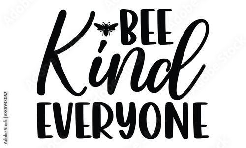 Bee Kind To Everyone on white background,Instant Digital Download. Illustration for prints on t-shirt and bags, posters 