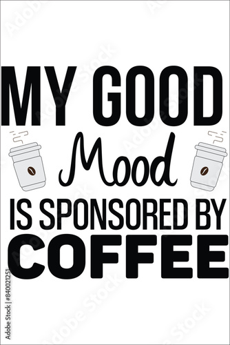 My good mood is sponsored by coffee T-shirt, Vector File