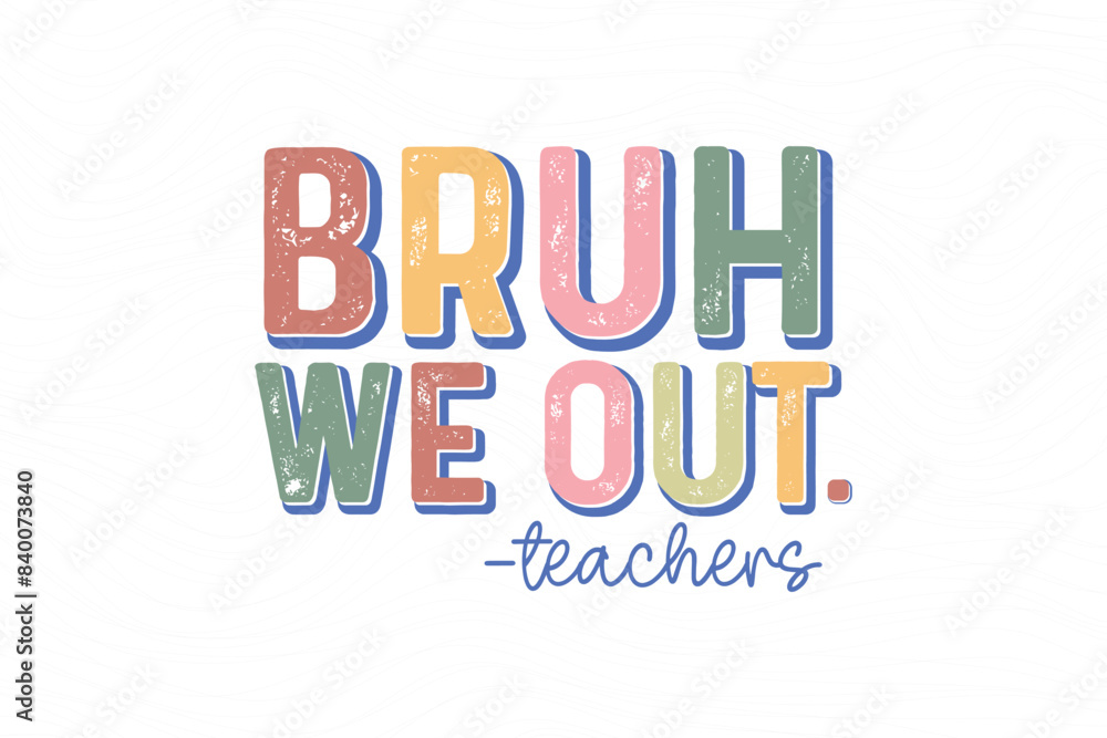 Bruh we out, Retro Teacher quote Typography T shirt design Bruh we out, Retro Teacher quote Typography T shirt design