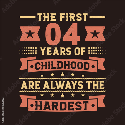 The First 04 Years Of Childhood Are Always The Hardest Vector Design, 4th Years Birthday Celebration Party