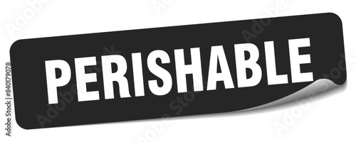 perishable sticker. perishable label