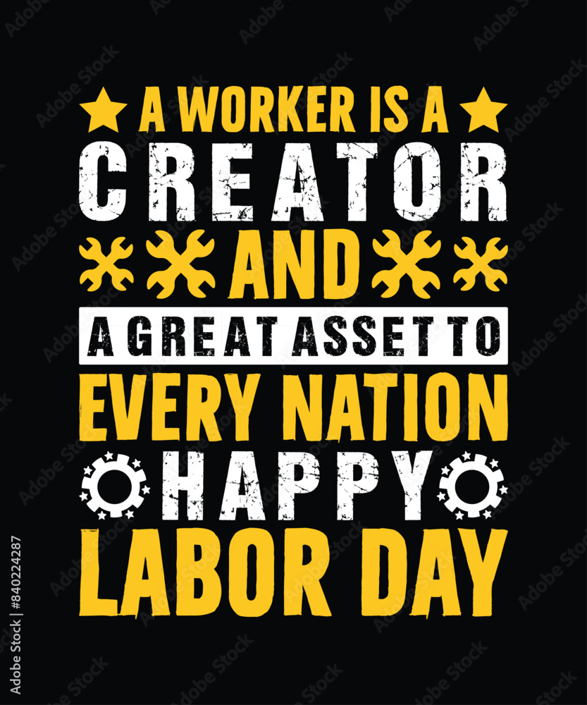 A worker is a creator and a great asset to every nation, happy labor day t shirt design A worker is a creator and a great asset to every nation, happy labor day t shirt design
