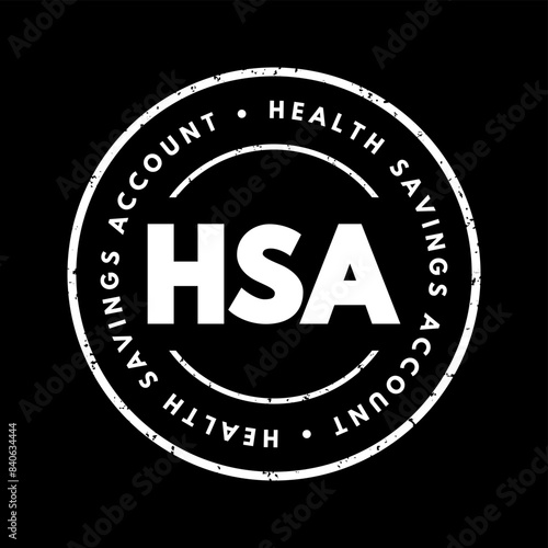 HSA Health Savings Account - tax-advantaged account to help people save for medical expenses that are not reimbursed by high-deductible health plans, acronym text concept stamp photo