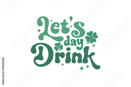 Let's day drink Retro St. Patrick's Day Typography T shirt design