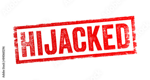 Hijacked - taking control of something in a way that is forceful or unfair, often diverting it from its intended purpose, text concept stamp