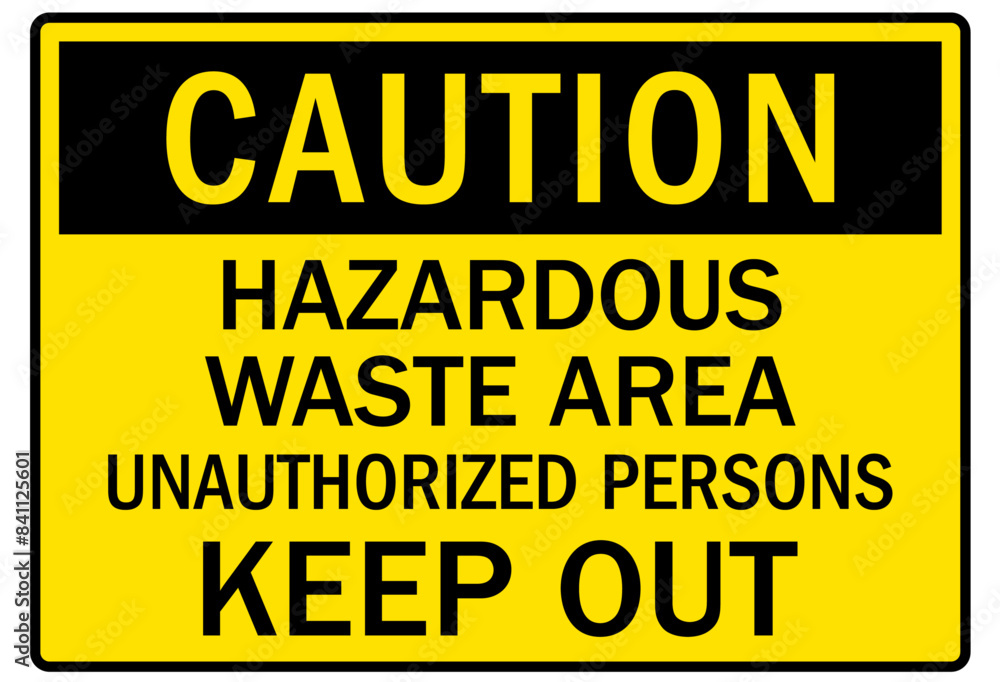 Unauthorized persons keep out sign hazardous waste area Unauthorized persons keep out sign hazardous waste area
