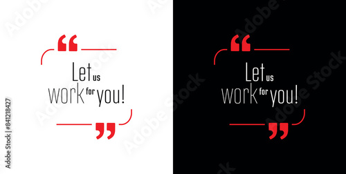 Let us work for you! text