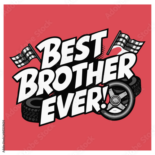 Best brother ever wheels rims racing lover typography