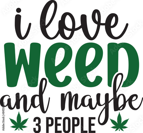 I Love Weed and Maybe 3 People