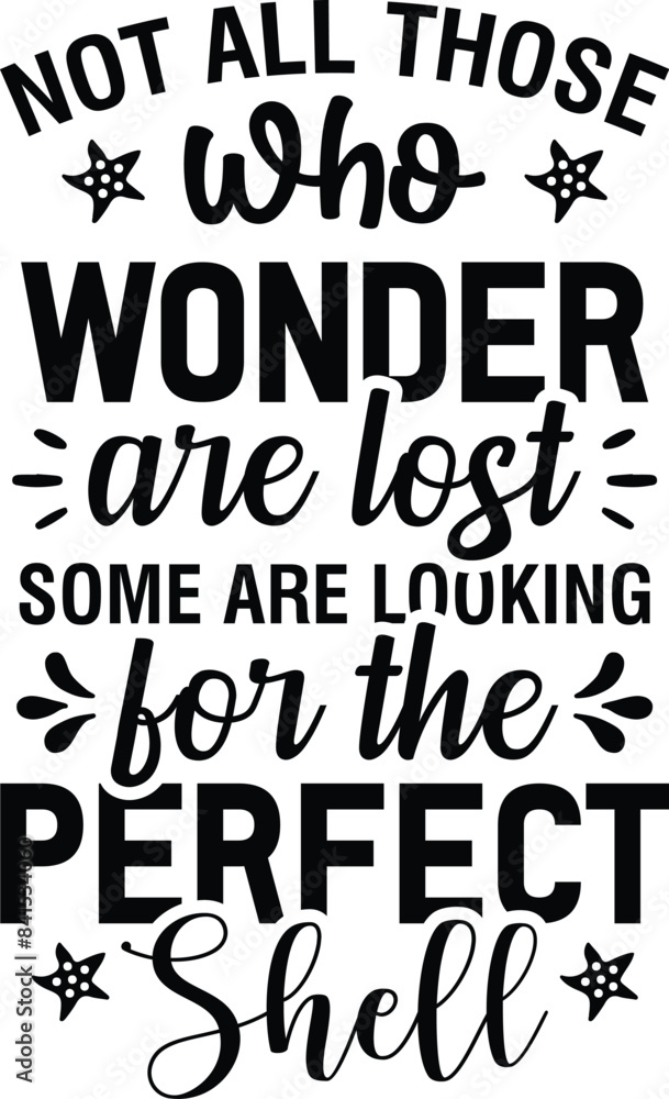 Not All Those Who Wonder Are Lost Some are looking for the perfect shell Not All Those Who Wonder Are Lost Some are looking for the perfect shell