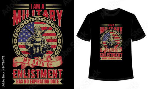 I am a Military my oath of Enlistment has no expiration date Veteran 
T-shirt Design, American Army vector t-shirt template. military with American
 flag prints black background custom t-shirt graphic